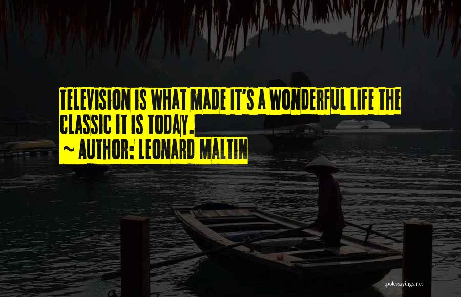 Leonard Maltin Quotes: Television Is What Made It's A Wonderful Life The Classic It Is Today.