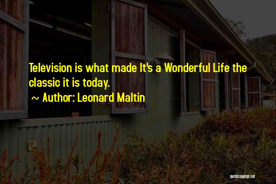 Leonard Maltin Quotes: Television Is What Made It's A Wonderful Life The Classic It Is Today.