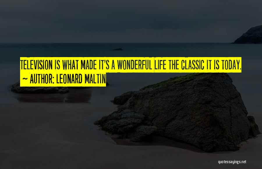 Leonard Maltin Quotes: Television Is What Made It's A Wonderful Life The Classic It Is Today.