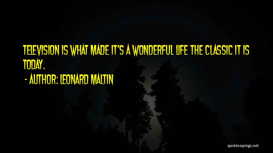 Leonard Maltin Quotes: Television Is What Made It's A Wonderful Life The Classic It Is Today.