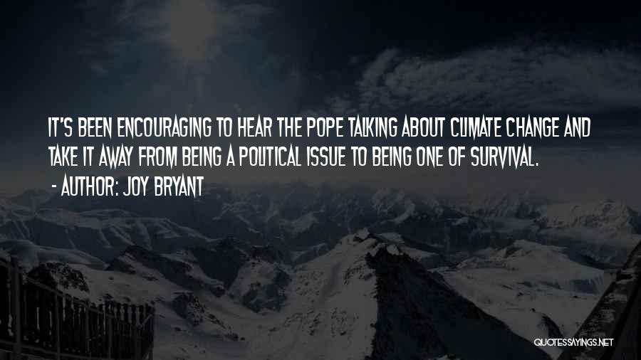 Joy Bryant Quotes: It's Been Encouraging To Hear The Pope Talking About Climate Change And Take It Away From Being A Political Issue