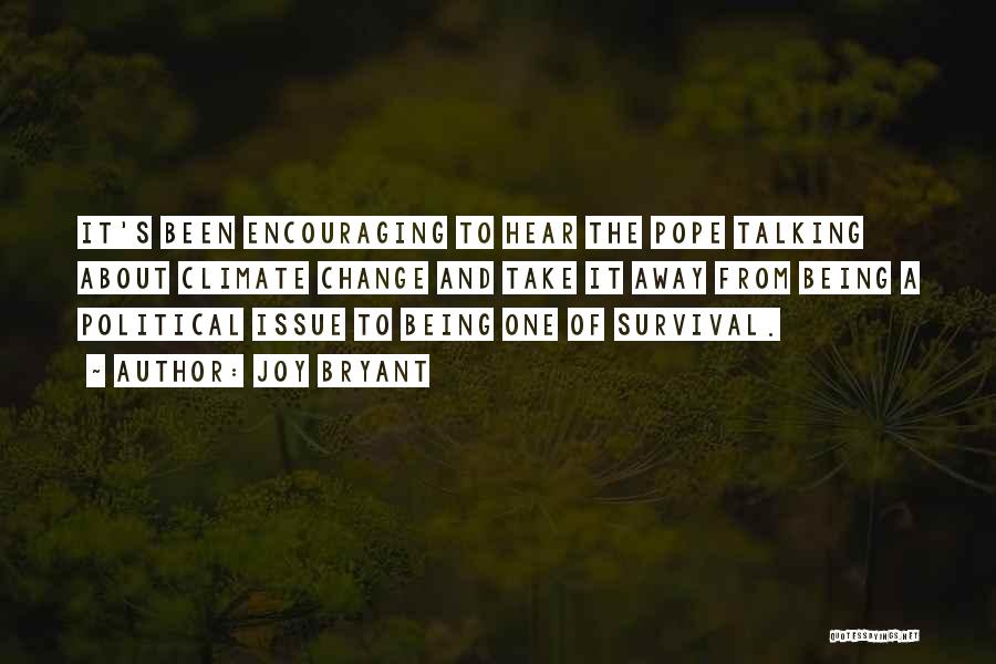 Joy Bryant Quotes: It's Been Encouraging To Hear The Pope Talking About Climate Change And Take It Away From Being A Political Issue