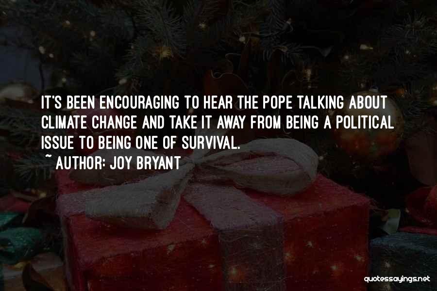 Joy Bryant Quotes: It's Been Encouraging To Hear The Pope Talking About Climate Change And Take It Away From Being A Political Issue