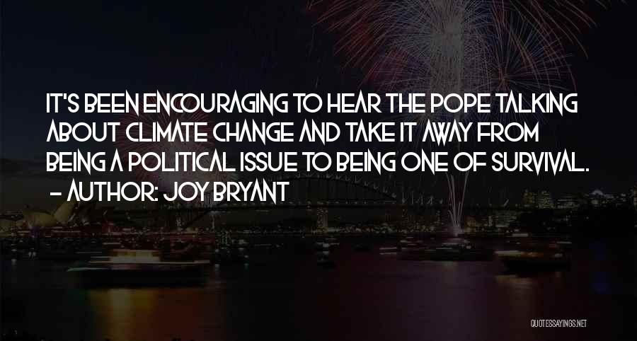 Joy Bryant Quotes: It's Been Encouraging To Hear The Pope Talking About Climate Change And Take It Away From Being A Political Issue