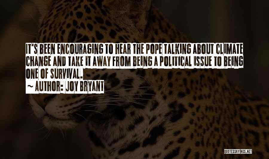 Joy Bryant Quotes: It's Been Encouraging To Hear The Pope Talking About Climate Change And Take It Away From Being A Political Issue