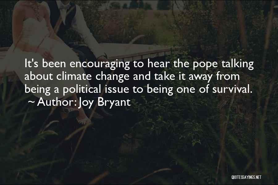 Joy Bryant Quotes: It's Been Encouraging To Hear The Pope Talking About Climate Change And Take It Away From Being A Political Issue