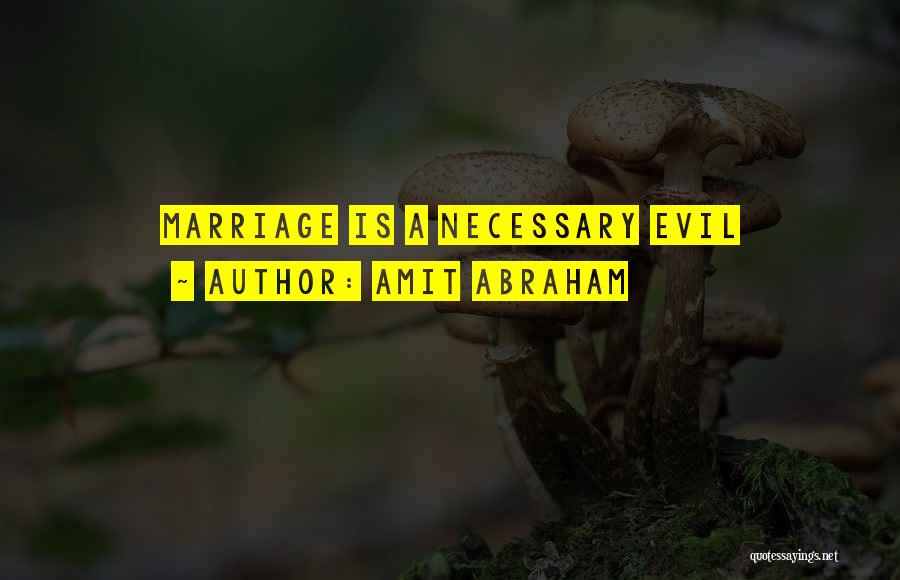 Amit Abraham Quotes: Marriage Is A Necessary Evil
