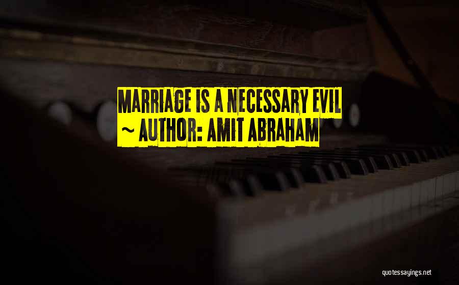 Amit Abraham Quotes: Marriage Is A Necessary Evil