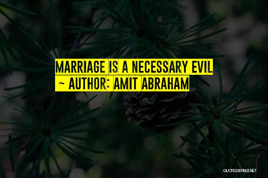 Amit Abraham Quotes: Marriage Is A Necessary Evil