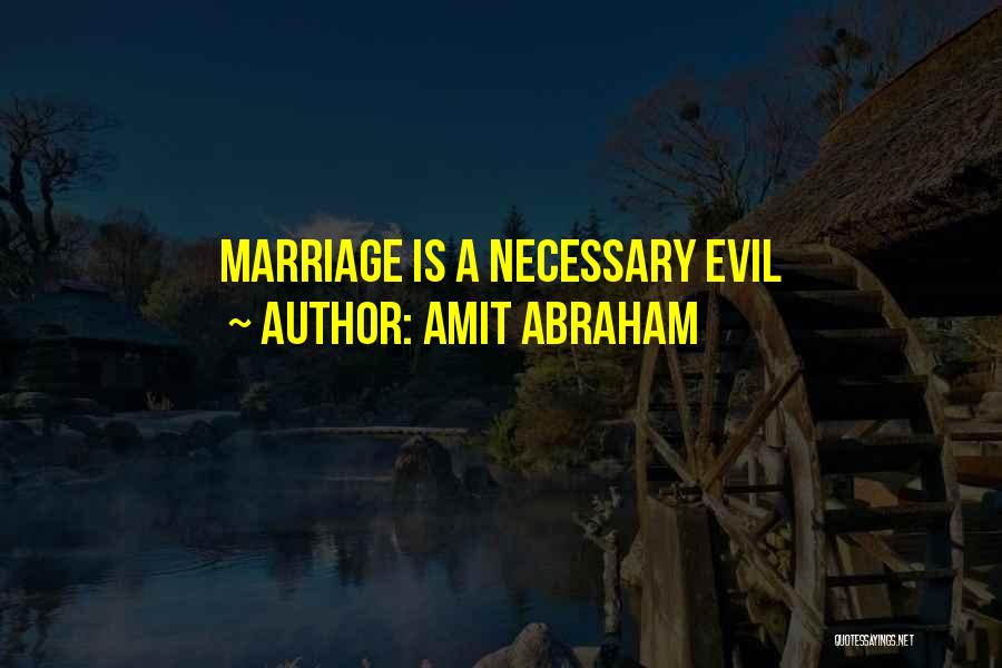 Amit Abraham Quotes: Marriage Is A Necessary Evil