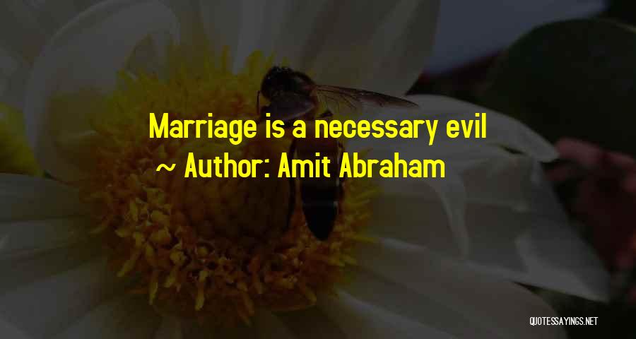 Amit Abraham Quotes: Marriage Is A Necessary Evil