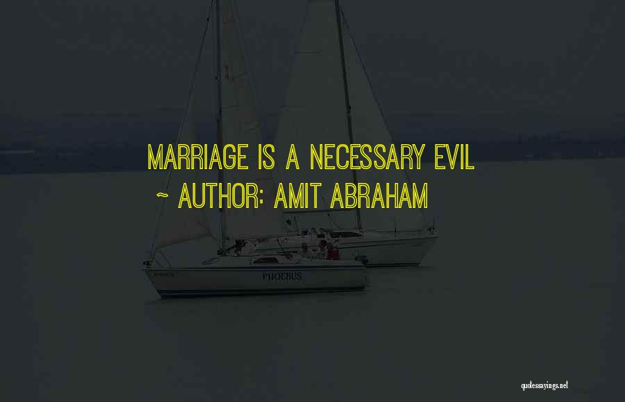 Amit Abraham Quotes: Marriage Is A Necessary Evil
