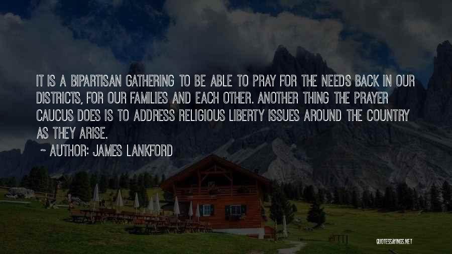 James Lankford Quotes: It Is A Bipartisan Gathering To Be Able To Pray For The Needs Back In Our Districts, For Our Families