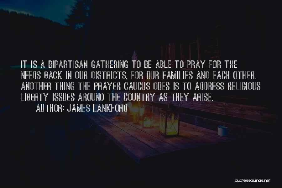 James Lankford Quotes: It Is A Bipartisan Gathering To Be Able To Pray For The Needs Back In Our Districts, For Our Families