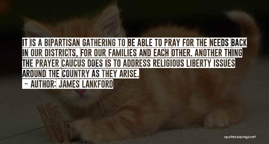 James Lankford Quotes: It Is A Bipartisan Gathering To Be Able To Pray For The Needs Back In Our Districts, For Our Families