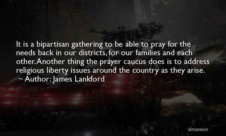 James Lankford Quotes: It Is A Bipartisan Gathering To Be Able To Pray For The Needs Back In Our Districts, For Our Families