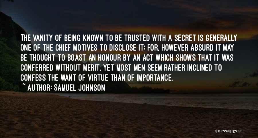 Samuel Johnson Quotes: The Vanity Of Being Known To Be Trusted With A Secret Is Generally One Of The Chief Motives To Disclose