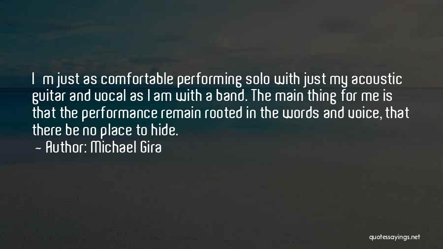 Michael Gira Quotes: I'm Just As Comfortable Performing Solo With Just My Acoustic Guitar And Vocal As I Am With A Band. The