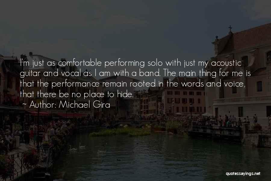 Michael Gira Quotes: I'm Just As Comfortable Performing Solo With Just My Acoustic Guitar And Vocal As I Am With A Band. The
