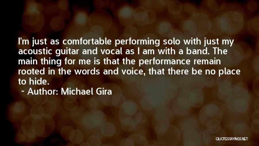 Michael Gira Quotes: I'm Just As Comfortable Performing Solo With Just My Acoustic Guitar And Vocal As I Am With A Band. The