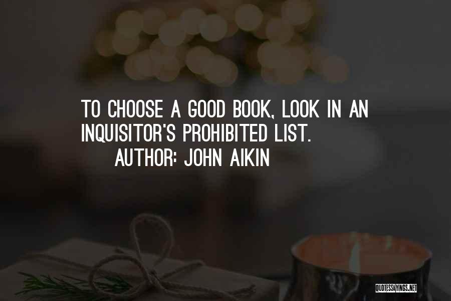 John Aikin Quotes: To Choose A Good Book, Look In An Inquisitor's Prohibited List.