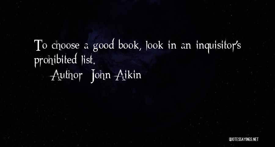 John Aikin Quotes: To Choose A Good Book, Look In An Inquisitor's Prohibited List.