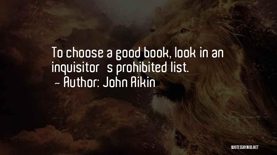 John Aikin Quotes: To Choose A Good Book, Look In An Inquisitor's Prohibited List.