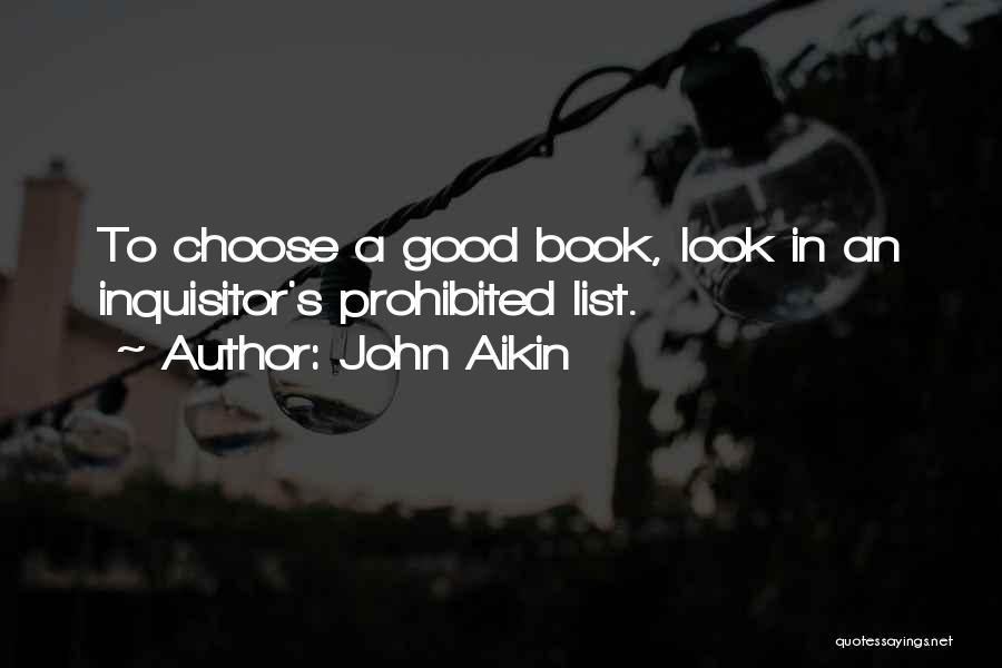 John Aikin Quotes: To Choose A Good Book, Look In An Inquisitor's Prohibited List.