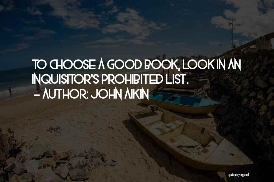 John Aikin Quotes: To Choose A Good Book, Look In An Inquisitor's Prohibited List.