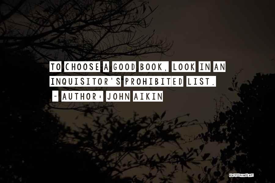 John Aikin Quotes: To Choose A Good Book, Look In An Inquisitor's Prohibited List.