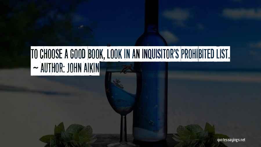 John Aikin Quotes: To Choose A Good Book, Look In An Inquisitor's Prohibited List.