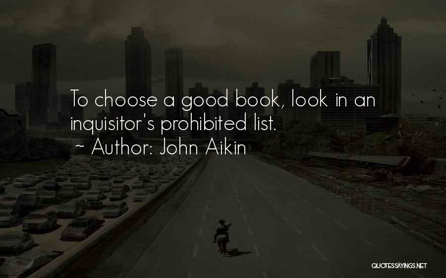 John Aikin Quotes: To Choose A Good Book, Look In An Inquisitor's Prohibited List.