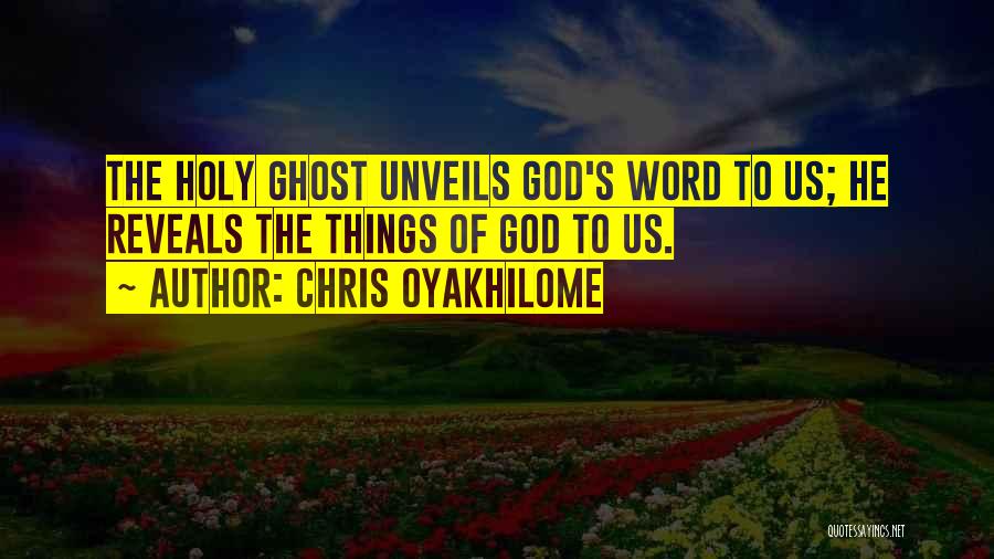 Chris Oyakhilome Quotes: The Holy Ghost Unveils God's Word To Us; He Reveals The Things Of God To Us.