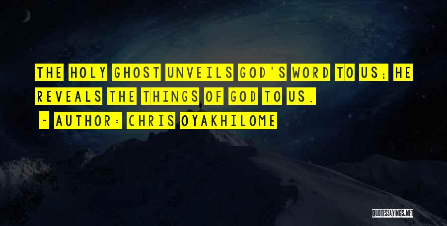Chris Oyakhilome Quotes: The Holy Ghost Unveils God's Word To Us; He Reveals The Things Of God To Us.