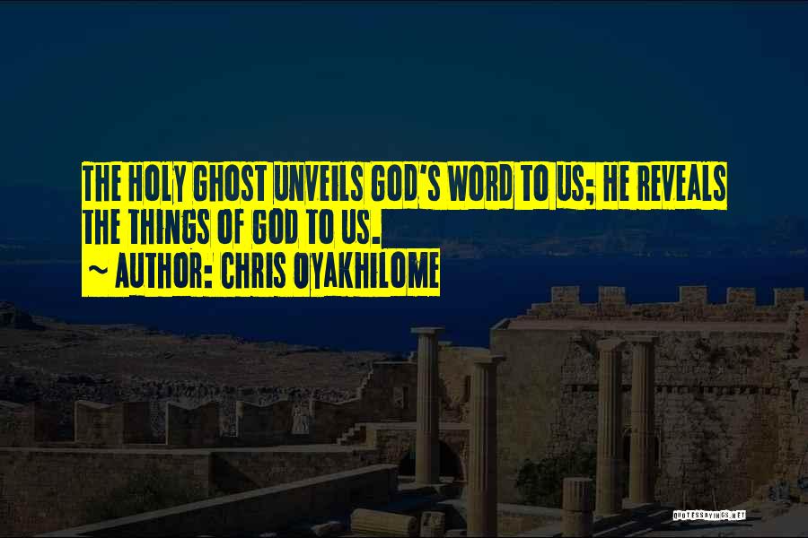 Chris Oyakhilome Quotes: The Holy Ghost Unveils God's Word To Us; He Reveals The Things Of God To Us.