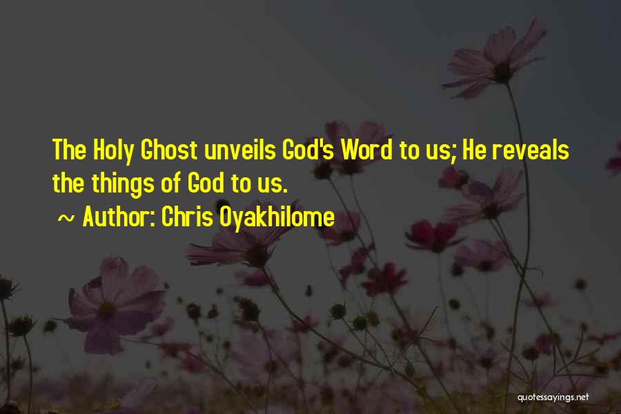 Chris Oyakhilome Quotes: The Holy Ghost Unveils God's Word To Us; He Reveals The Things Of God To Us.