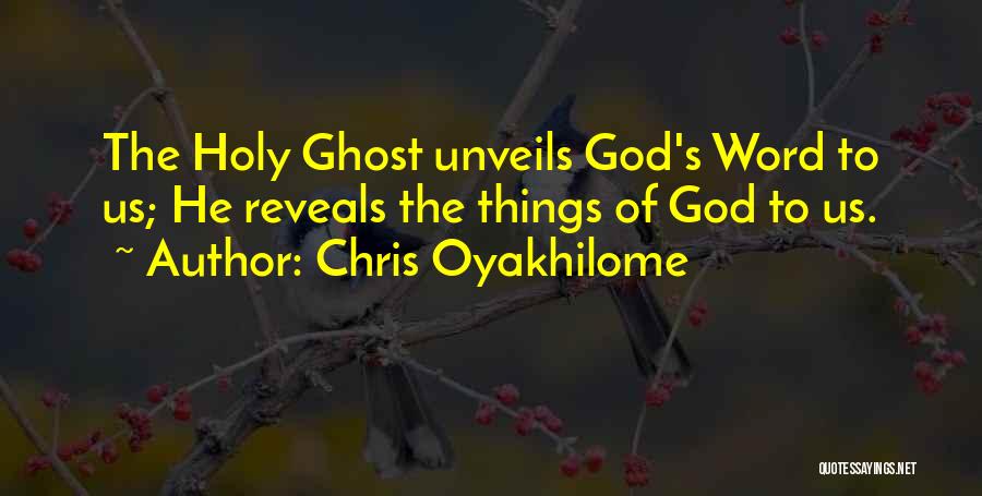 Chris Oyakhilome Quotes: The Holy Ghost Unveils God's Word To Us; He Reveals The Things Of God To Us.