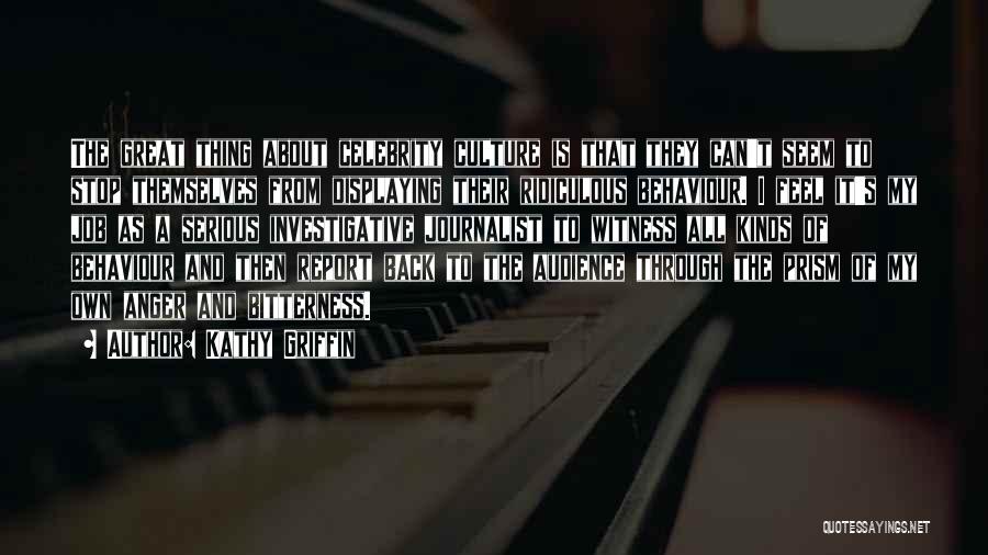 Kathy Griffin Quotes: The Great Thing About Celebrity Culture Is That They Can't Seem To Stop Themselves From Displaying Their Ridiculous Behaviour. I