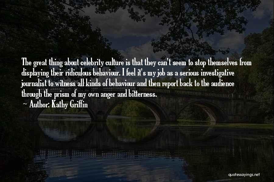 Kathy Griffin Quotes: The Great Thing About Celebrity Culture Is That They Can't Seem To Stop Themselves From Displaying Their Ridiculous Behaviour. I