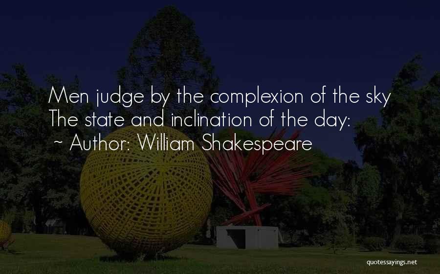 William Shakespeare Quotes: Men Judge By The Complexion Of The Sky The State And Inclination Of The Day:
