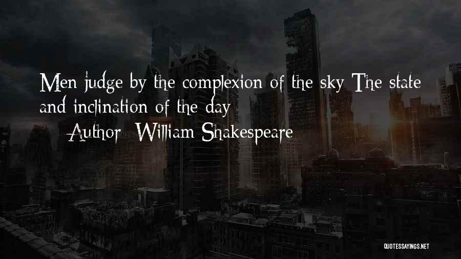 William Shakespeare Quotes: Men Judge By The Complexion Of The Sky The State And Inclination Of The Day: