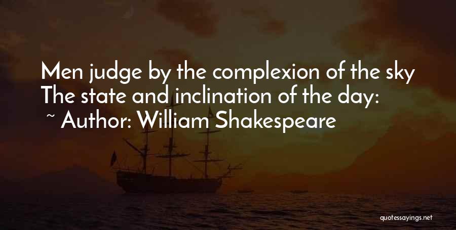 William Shakespeare Quotes: Men Judge By The Complexion Of The Sky The State And Inclination Of The Day: