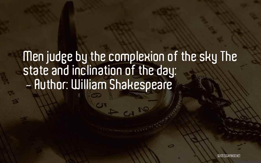 William Shakespeare Quotes: Men Judge By The Complexion Of The Sky The State And Inclination Of The Day: