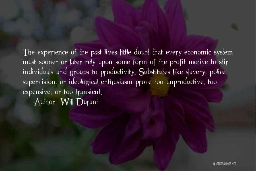 Will Durant Quotes: The Experience Of The Past Lives Little Doubt That Every Economic System Must Sooner Or Later Rely Upon Some Form