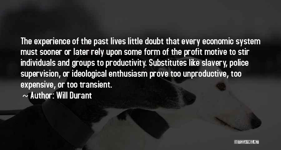 Will Durant Quotes: The Experience Of The Past Lives Little Doubt That Every Economic System Must Sooner Or Later Rely Upon Some Form