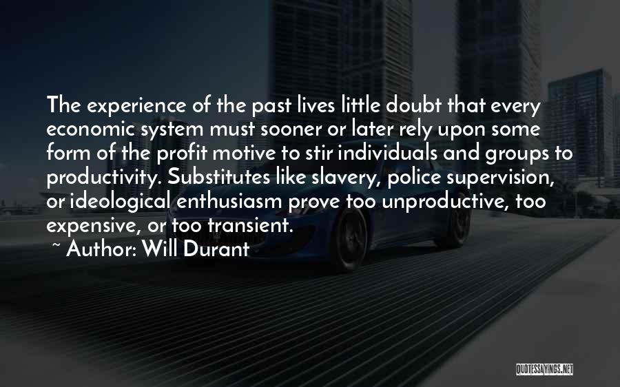 Will Durant Quotes: The Experience Of The Past Lives Little Doubt That Every Economic System Must Sooner Or Later Rely Upon Some Form