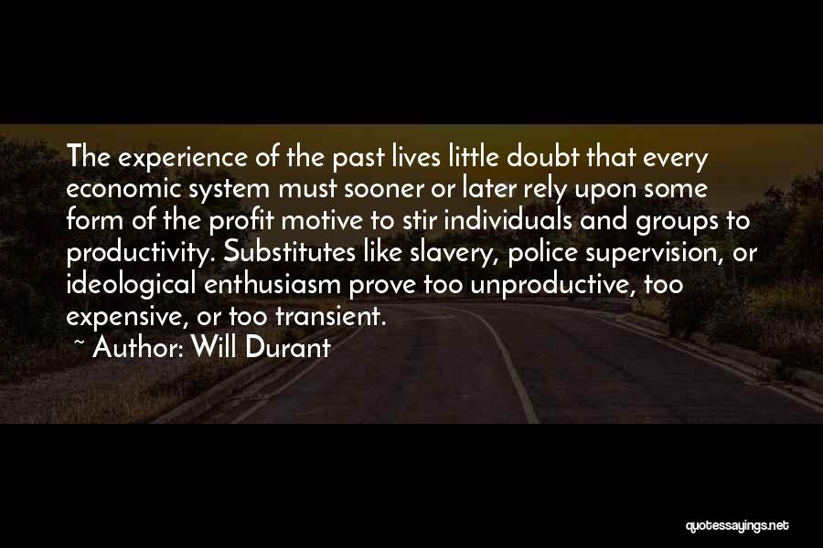 Will Durant Quotes: The Experience Of The Past Lives Little Doubt That Every Economic System Must Sooner Or Later Rely Upon Some Form
