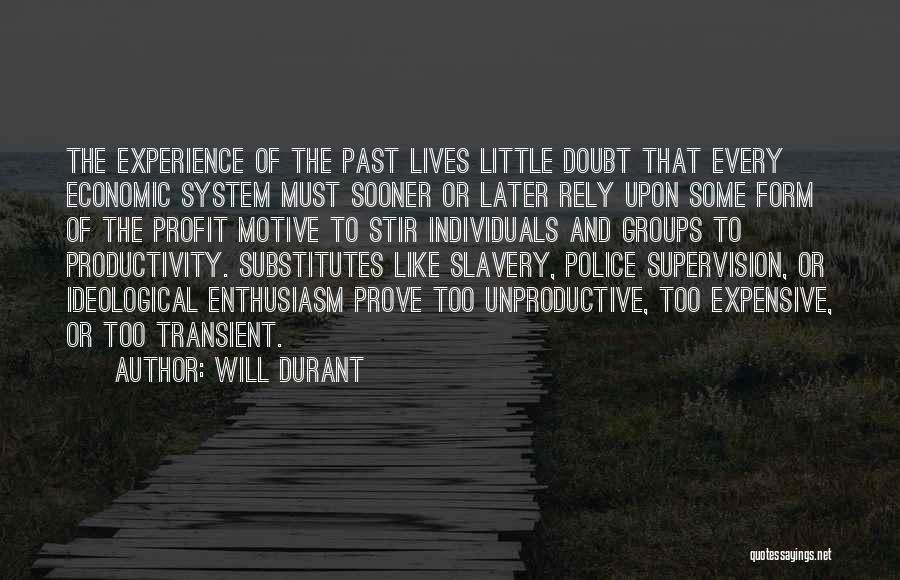 Will Durant Quotes: The Experience Of The Past Lives Little Doubt That Every Economic System Must Sooner Or Later Rely Upon Some Form