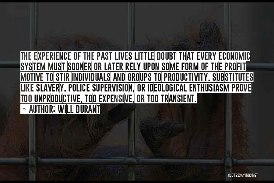 Will Durant Quotes: The Experience Of The Past Lives Little Doubt That Every Economic System Must Sooner Or Later Rely Upon Some Form