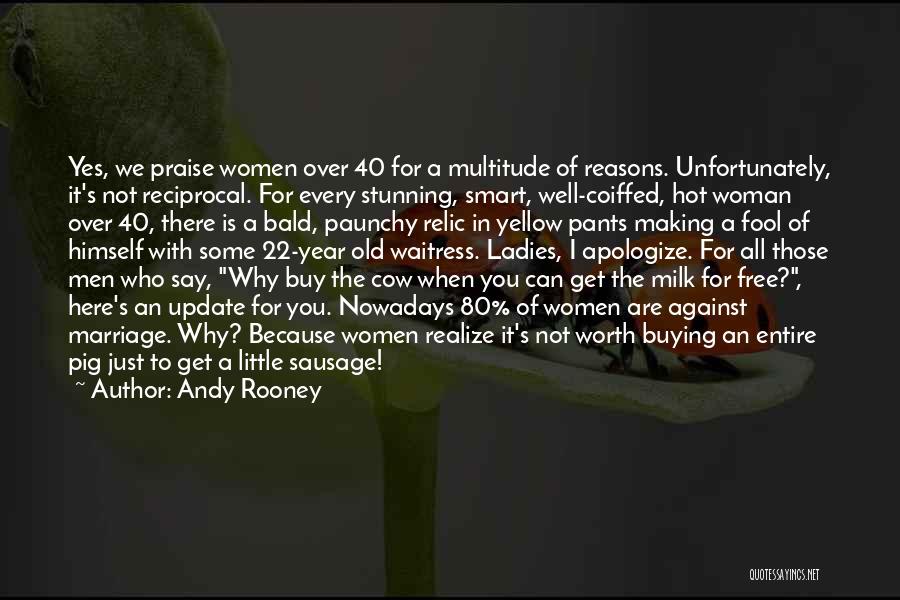 Andy Rooney Quotes: Yes, We Praise Women Over 40 For A Multitude Of Reasons. Unfortunately, It's Not Reciprocal. For Every Stunning, Smart, Well-coiffed,